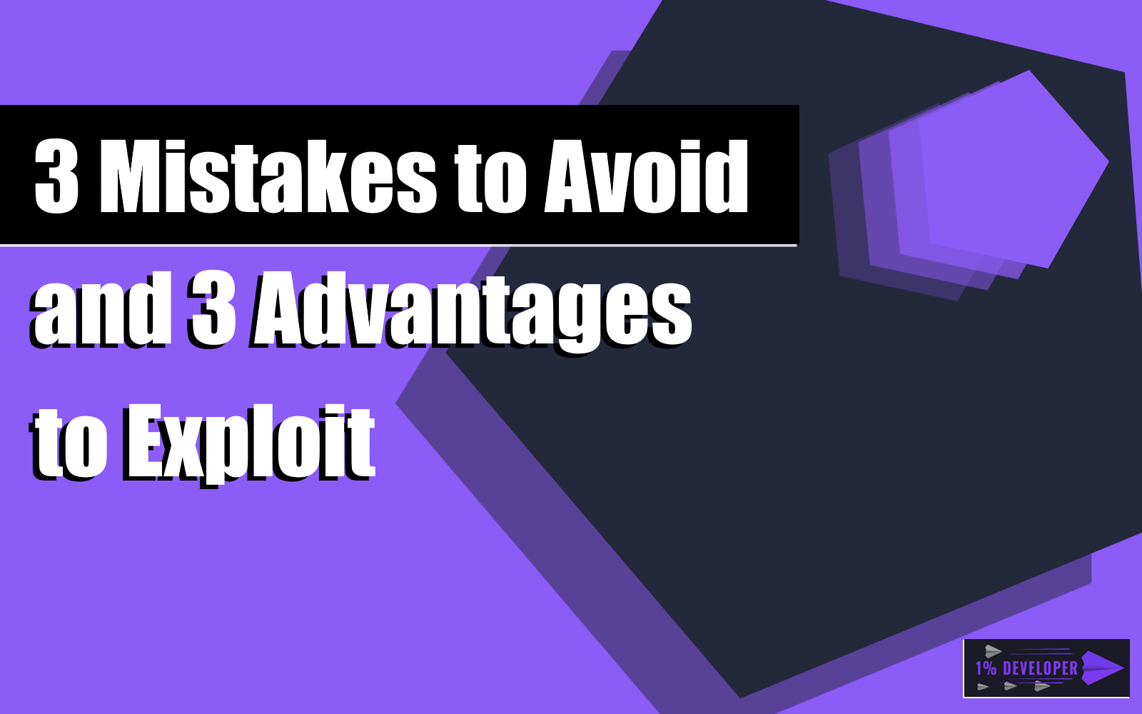 3 Mistakes To Avoid And 3 Advantages To Exploit